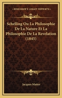 Schelling, Ou La Philosophie de La Nature Et La Philosophie de La Ra(c)Va(c)Lation (N A(c)D) (A0/00d.1845) 2012769144 Book Cover