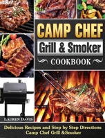 Camp Chef Grill & Smoker Cookbook: Delicious Recipes and Step by Step Directions Camp Chef Grill &Smoker 1801661200 Book Cover