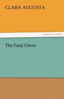 The Fatal Glove by Clara Augusta. 153725166X Book Cover