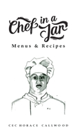 Chef in a Jar: Menus and Recipes B0F6M6FK4G Book Cover