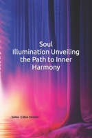 Soul Illumination: Unveiling the Path to Inner Harmony B0C5KQVMV1 Book Cover