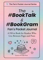 The #BookTalk &#BookGram Fan's Pocket Journal: A Fill-In Book for Readers Who Live Between Pages and Posts (The Fan's Pocket Journal) 1923212532 Book Cover