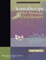 Aromatherapy for Massage Practitioners (Llw Massage Therapy & Bodywork Educational Series) 0781753457 Book Cover