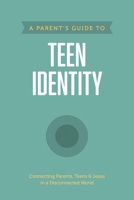 A Parent’s Guide to Teen Identity 1496467345 Book Cover