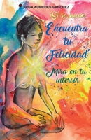 Encuentra tu felicidad: �S� se puede! Mira en tu interior 8409213370 Book Cover