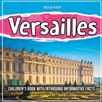 Versailles: Children's Book With Intriguing Informative Facts 1071712144 Book Cover
