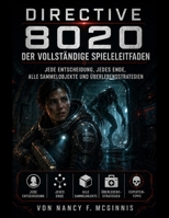 Directive 8020 Der vollständige Spieleleitfaden: Jede Entscheidung, jedes Ende, alle Sammelobjekte und Überlebensstrategien (German Edition) B0H1L43G8Q Book Cover