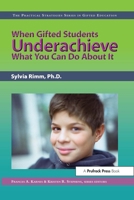 When Gifted Students Underachieve: What You Can Do About It (The Pracitcal Strategies Series in Gifted Education) 1593631936 Book Cover