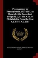 Freemasonry in Pennsylvania, 1727-1907, as Shown by the Records of Lodge No. 2, F. and A. M. of Philadelphia From the Year A.L. 5757, A.D. 1757 1017723133 Book Cover