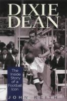 Dixie Dean: The Inside Story of a Football Icon 1861054084 Book Cover