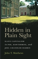 Hidden in Plain Sight: Slave Capitalism in Poe, Hawthorne, and Joel Chandler Harris 0820356700 Book Cover