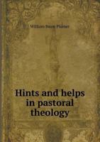 Hints and helps in pastoral theology 1018548602 Book Cover