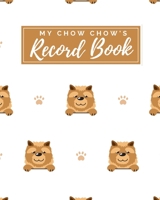 My Chow Chow's Record Book: Pet Journal Log Book - Medical & Vet Records - Pet Sitter Notes - Manage Expenses - Track Appetite, Weight, Sleep, Play ... -  Perfect for New Puppy Gift - (8 x 10) 169836931X Book Cover
