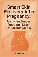 Smart Skin Recovery After Pregnancy: A practical guide that compares microneedling and fractional laser for stretch marks, teaches consult preparation, quote comparison B0FWQKRHJF Book Cover