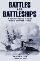 Battles and Battleships: A narrative history of naval warfare from 1866 to 1905 0990742423 Book Cover