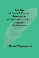 The Day of Doom A Poetical Description of the Great and Last Judgment: With Other Poems 9354593615 Book Cover