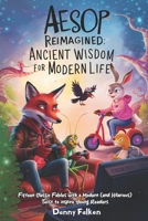 Aesop Reimagined: Ancient Wisdom for Modern Life: Fifteen Classic Fables with a Modern (and Hilarious) Twist to inspire Young Readers B0F5QDJJ79 Book Cover