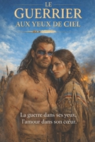 LE GUERRIER AUX YEUX DE CIEL (French Edition) B0GMKPQTM7 Book Cover
