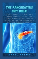 The Pancreatitis Diet Bible: The Pancreatitis Diet for Beginners, Diet & Action Plans 4-Week Meal Plans to Heal the Immune System and Restore Overall Health null Book Cover