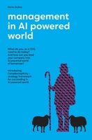 Management in AI powered world: What is the role of CEOs in the new AI powered world 3952586609 Book Cover