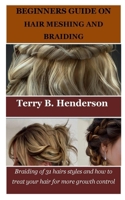 BEGINNERS GUIDE ON HAIR MESHING AND BRAIDING: Braiding of 31 hairs styles and how to treat your hair for more growth control B0CNXYRMHL Book Cover