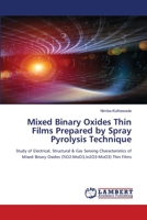 Mixed Binary Oxides Thin Films Prepared by Spray Pyrolysis Technique: Study of Electrical, Structural & Gas Sensing Characteristics of Mixed Binary Oxides (TiO2-MoO3,In2O3-MoO3) Thin Films 620330834X Book Cover