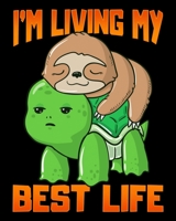 I'm Living My Best Life: Sloth & Turtle I'm Living My Best Life Adorable 2020-2021 Weekly Planner & Gratitude Journal (110 Pages, 8" x 10") Blank ... Moments of Thankfulness & To Do Lists 1672568153 Book Cover