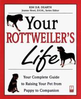 Your Rottweiler's Life: Your Complete Guide to Raising Your Pet from Puppy to Companion (Your Pet's Life) 076152049X Book Cover