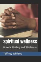 Spiritual Wellness: Growth, Healing, and Wholeness 1795851694 Book Cover