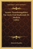 Arznei-Verordnungslehre Fur Arzte Und Studirende De Medicin (1892) 1168085969 Book Cover