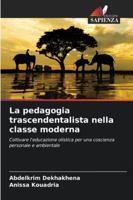 La pedagogia trascendentalista nella classe moderna: Coltivare l'educazione olistica per una coscienza personale e ambientale (Italian Edition) 6203893145 Book Cover
