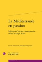 La Méditerranée en passion: Mélanges d'histoire contemporaine offerts à Ralph Schor (French Edition) 2812447974 Book Cover