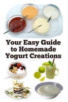 Your Easy Guide to Homemade Yogurt Creations B0DTDMHH1S Book Cover