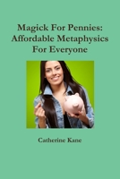 Magick For Pennies: Affordable Metaphysics For Everyone 0984695133 Book Cover