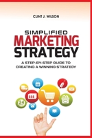 SIMPLIFIED MARKETING STRATEGY: A STEP-BY-STEP GUIDE TO CREATING A WINNING STRATEGY B0CD91ZK6G Book Cover