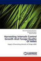 Harvesting Intervals Control Growth And Forage Quality Of Millet: Impact of harvesting intervals on forage millet 3848433788 Book Cover