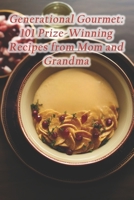 Generational Gourmet: 101 Prize-Winning Recipes from Mom and Grandma B0F1CJWNHK Book Cover