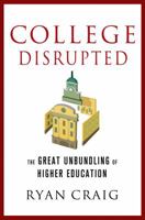 College Disrupted: The Great Unbundling of Higher Education 1137279699 Book Cover