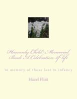 Heavenly Child Memorial Book A Celebration of life: in memory of those lost in infancy 1500115606 Book Cover