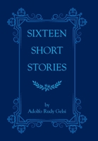 Sixteen Short Stories 1543498086 Book Cover