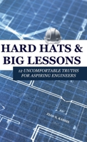 Hard Hats and Big Lessons: 12 Uncomfortable Truths for Aspiring Engineers B0FDXBBT4P Book Cover