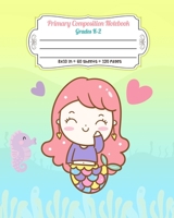 Primary Composition Notebook Grades K-2: Full Page Handwriting Practice Paper With Dashed Midline | Kawaii Mermaid and Seahorse 1695790537 Book Cover