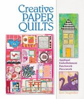 Creative Paper Quilts: Applique, Embellishment, Patchwork, Piecework 1600593127 Book Cover
