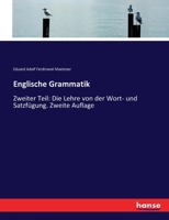 Englische Grammatik: Zweiter Teil: Die Lehre von der Wort- und Satzfügung. Zweite Auflage 3744686930 Book Cover
