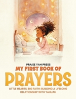 My First Book of Prayers: Little hearts, Big Faith: Building a Lifelong Relationship with Yahuah B0H9P79SWH Book Cover
