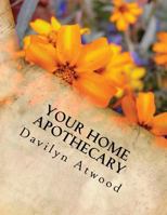 Your Home Apothecary: Everything You Need to Know to Create Your Own Home Apothecary. 1496150368 Book Cover