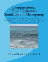 Cfd Simulation of Micropump: Includes Review of Micropunp, Analytical and Numerical Approach to Modelling of Micropump 1523927992 Book Cover