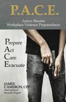 Active Shooter - Workplace Violence Preparedness: P.A.C.E.: Prepare, Act, Care, Evacuate 179230627X Book Cover