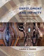 Enfoldment and Infinity: An Islamic Genealogy of New Media Art (Leonardo Book Series) 0262014211 Book Cover
