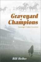 Graveyard of Champions: Saratoga's Fallen Favorites 1581500661 Book Cover